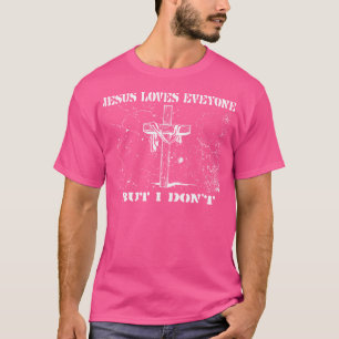 Jesus Liebe jeden, aber ich nicht T-Shirt