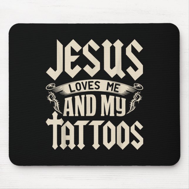 Jesus Liebe mich und meine Tattoos in Tattoo und A Mousepad (Vorne)