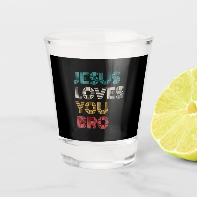 Jesus Liebe Sie Bro, lustige Christliche Glaube Re Schnapsglas (Vorderseite)