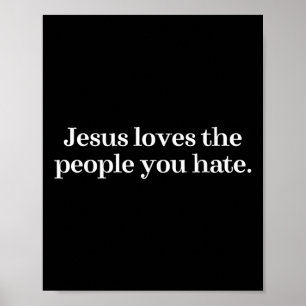 Jesus Lieben die Menschen, die du hasst Christlich Poster