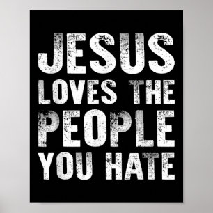 Jesus Lieben die Menschen, die du hasst Christlich Poster