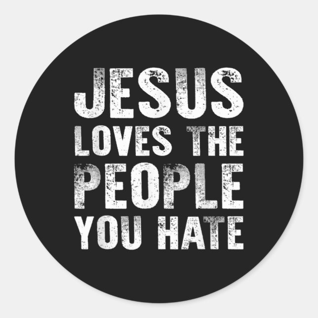 Jesus Lieben die Menschen, die du hasst Christlich Runder Aufkleber (Vorderseite)