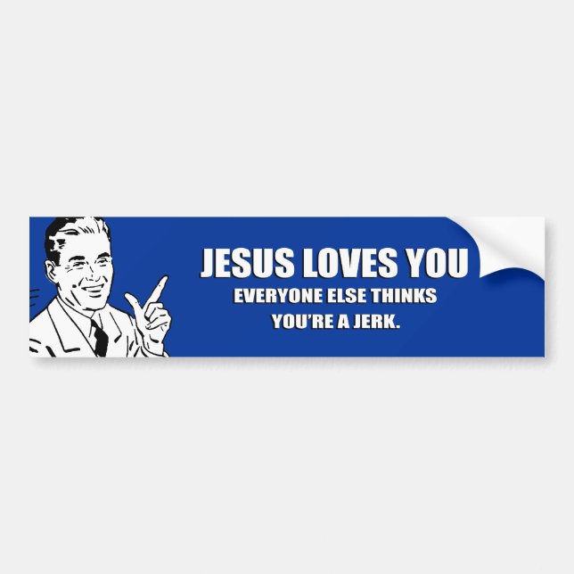 JESUS-LIEBEN SIE. JEDER DENKT SONST, DASS SIE A AUTOAUFKLEBER (Vorne)