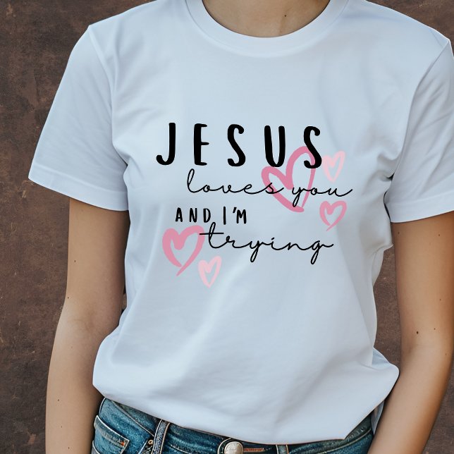 Jesus Lieben Sie und ich versuchen lustig Christli T-Shirt (Von Creator hochgeladen)