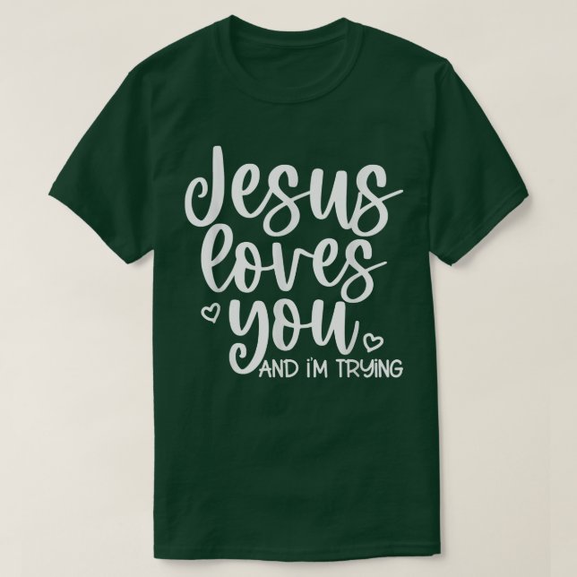 Jesus Lieben Sie und ich versuchen T-Shirt (Design vorne)