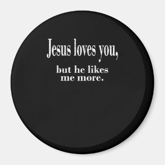 Jesus liebt dich, aber er mag mich mehr Spielender Magnet