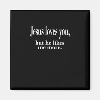 Jesus liebt dich, aber er mag mich mehr Spielender Magnet