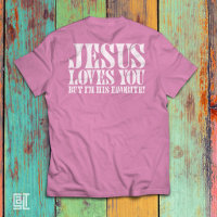 Jesus liebt dich, aber ich bin sein Favorit Lustig