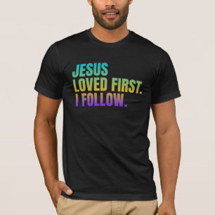 Jesus liebte zuerst. Ich folge T-Shirt