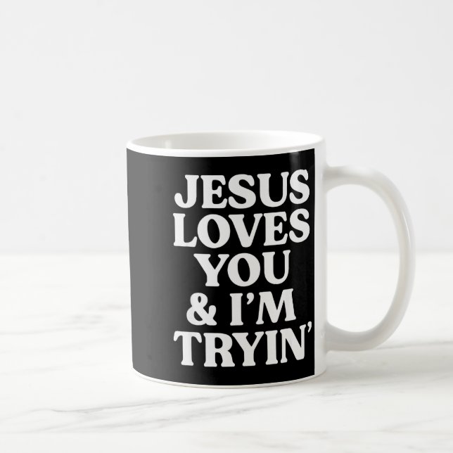 Jesus Loves You I'm Trying Design  Kaffeetasse (Rechts)