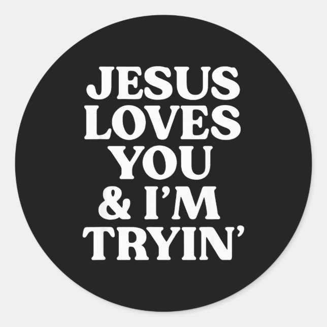 Jesus Loves You I'm Trying Design  Runder Aufkleber (Vorderseite)