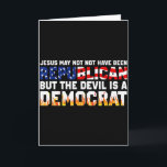 Jesus mag vielleicht nicht Republikaner gewesen se Karte<br><div class="desc">Jesus mag vielleicht nicht Republikaner gewesen sein, aber der Teufel ist Demokrat</div>