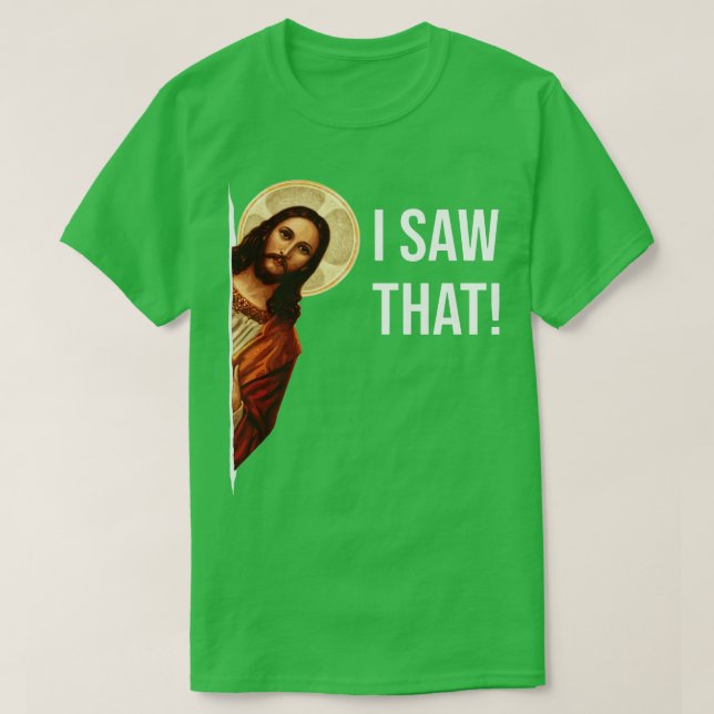 Jesus Meme Ich sah diese Tasse T-Shirt (Design vorne)
