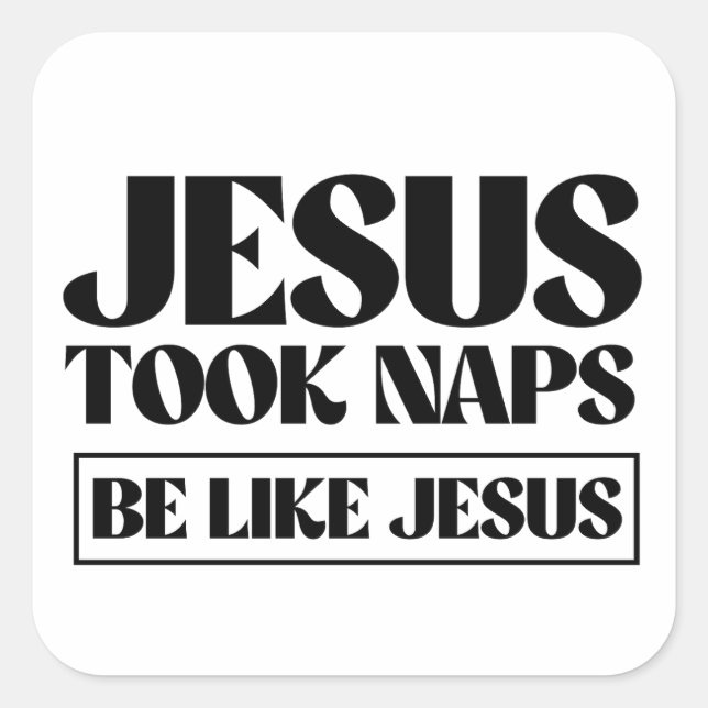 Jesus nahm Nickerchen - sei wie Jesus Quadratischer Aufkleber (Vorderseite)