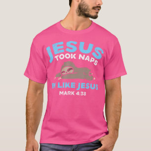 Jesus nahm Nickerchen Sloth Funny Bible Verse God  T-Shirt