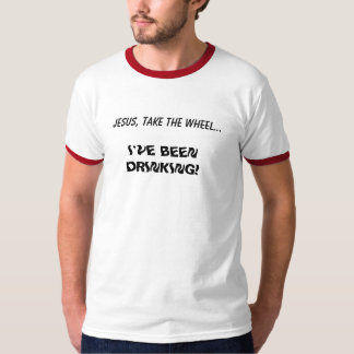 JESUS, NEHMEN DAS RAD…, ich haben GETRUNKEN! T-Shirt