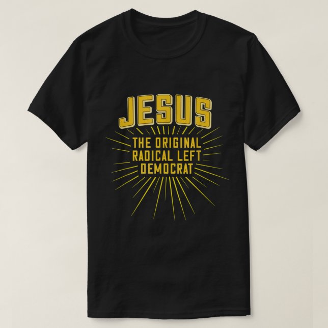 Jesus Original Radikal Verlassen Demokrat T-Shirt (Design vorne)