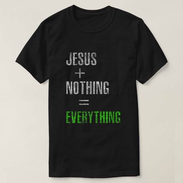 Jesus Plus Nothing Equals Everything T-Shirt (Design vorne)