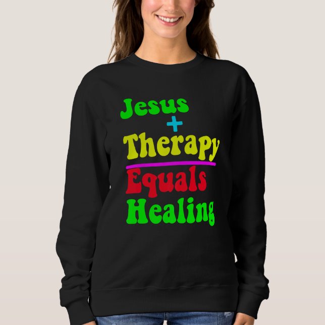 Jesus Plus Therapy Equals Healing Christian Neurod Sweatshirt (Vorderseite)