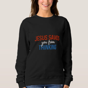 Jesus Rette dir vom Denken Atheist Freethinkers Sweatshirt