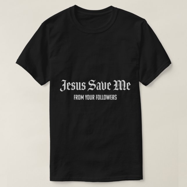 Jesus Rettete mich von deinen Nachfolgern T-Shirt (Design vorne)