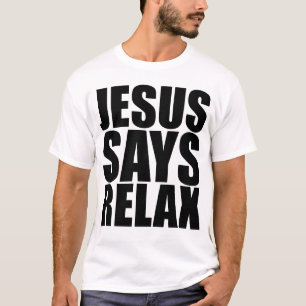 Jesus sagt sich entspannen T - Shirt