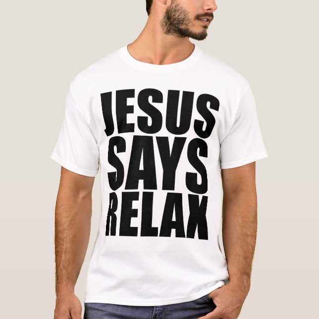 Jesus sagt sich entspannen T - Shirt (Vorderseite)