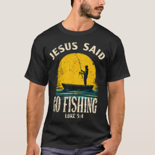 Jesus sagte, geh fischen Bibelvers Fischer Christ T-Shirt