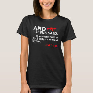 Jesus sagte, wenn Sie keine AR 15 verkaufen Coat k T-Shirt