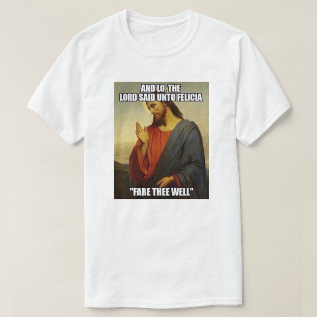 JESUS SAID BYE FELECIA T-Shirt (Design vorne)