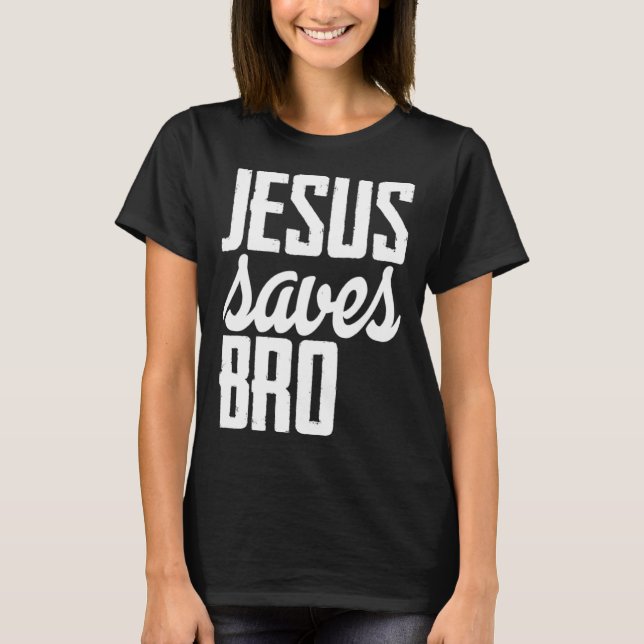 Jesus Saves Bro T-Shirt (Vorderseite)