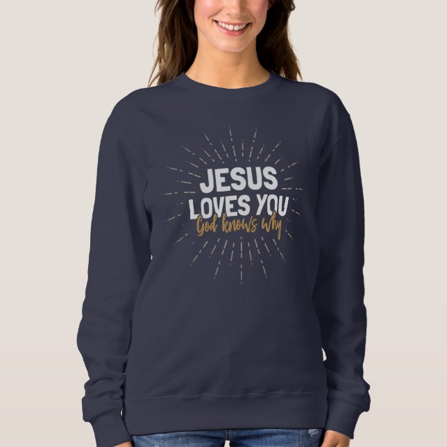 Jésus t'aime - Dieu sait pourquoi le Sweatshirt (Devant)