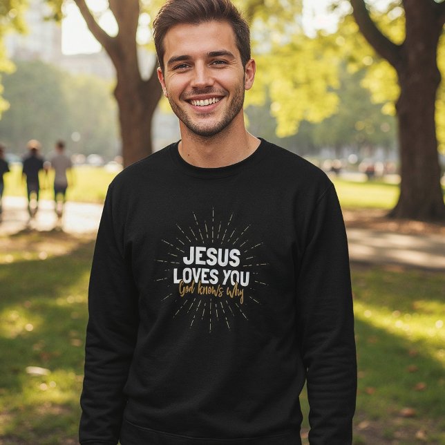 Jésus t'aime - Dieu sait pourquoi le Sweatshirt (Créateur téléchargé)