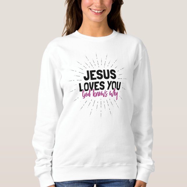Jésus t'aime - Dieu sait pourquoi le Sweatshirt (Devant)