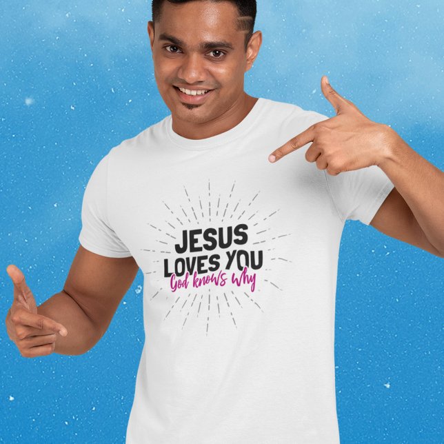 Jésus t'aime - Dieu sait pourquoi T-shirt (Créateur téléchargé)