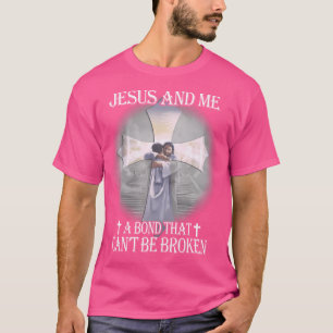 Jesus und ich einen Bond, der nicht zerbrochen wer T-Shirt