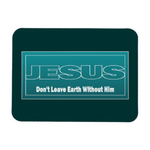 JESUS Verlasse die Erde nicht ohne ihn Magnet