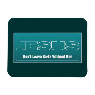 JESUS Verlasse die Erde nicht ohne ihn Magnet