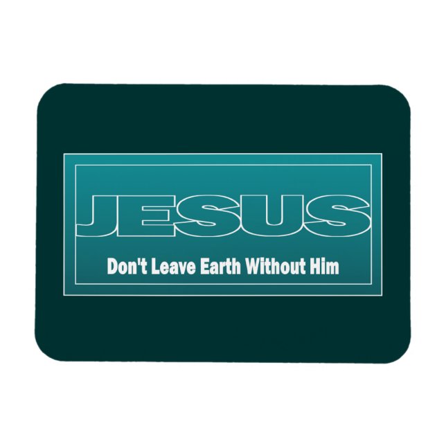 JESUS Verlasse die Erde nicht ohne ihn Magnet (Horizontal)