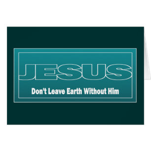 JESUS verlassen Erde nicht ohne ihn