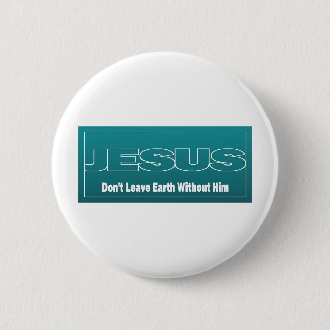 JESUS verlassen Erde nicht ohne ihn Button (Vorderseite)