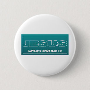 JESUS verlassen Erde nicht ohne ihn Button