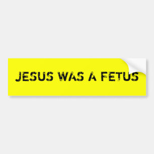 Jesus war ein Fötus-Autoaufkleber Autoaufkleber