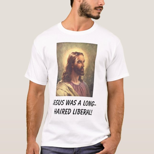 Jesus war ein langhaariger Liberaler! T-Shirt (Vorderseite)