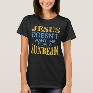Jesus will mich nicht für einen Sunbeam T-Shirt