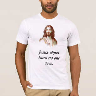 Jesus wischt Tränen, die niemand sieht T-Shirt