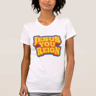 Jesus You Reign T-Shirt