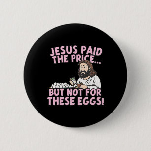 Jesus zahlte den Preis, aber nicht für diese Eier  Button