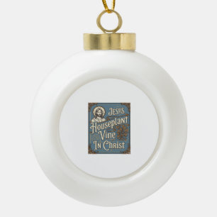 Jesus Zimmerpflanze Rebe In Christus Jesus Zimmerp Keramik Kugel-Ornament