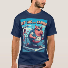Jet Lag ist mein Cardio T-Shirt
